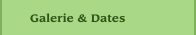 Galerie & Dates
